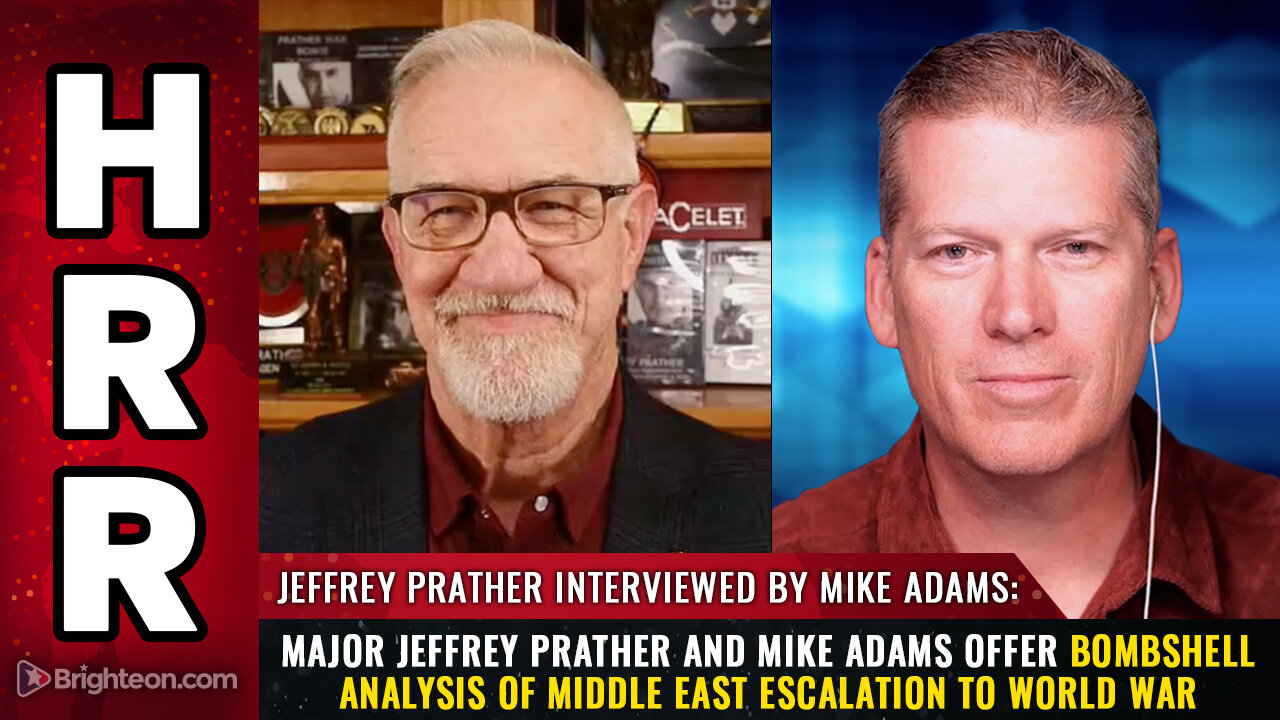 Major Jeffrey Prather and Mike Adams offer bombshell analysis of Middle East...