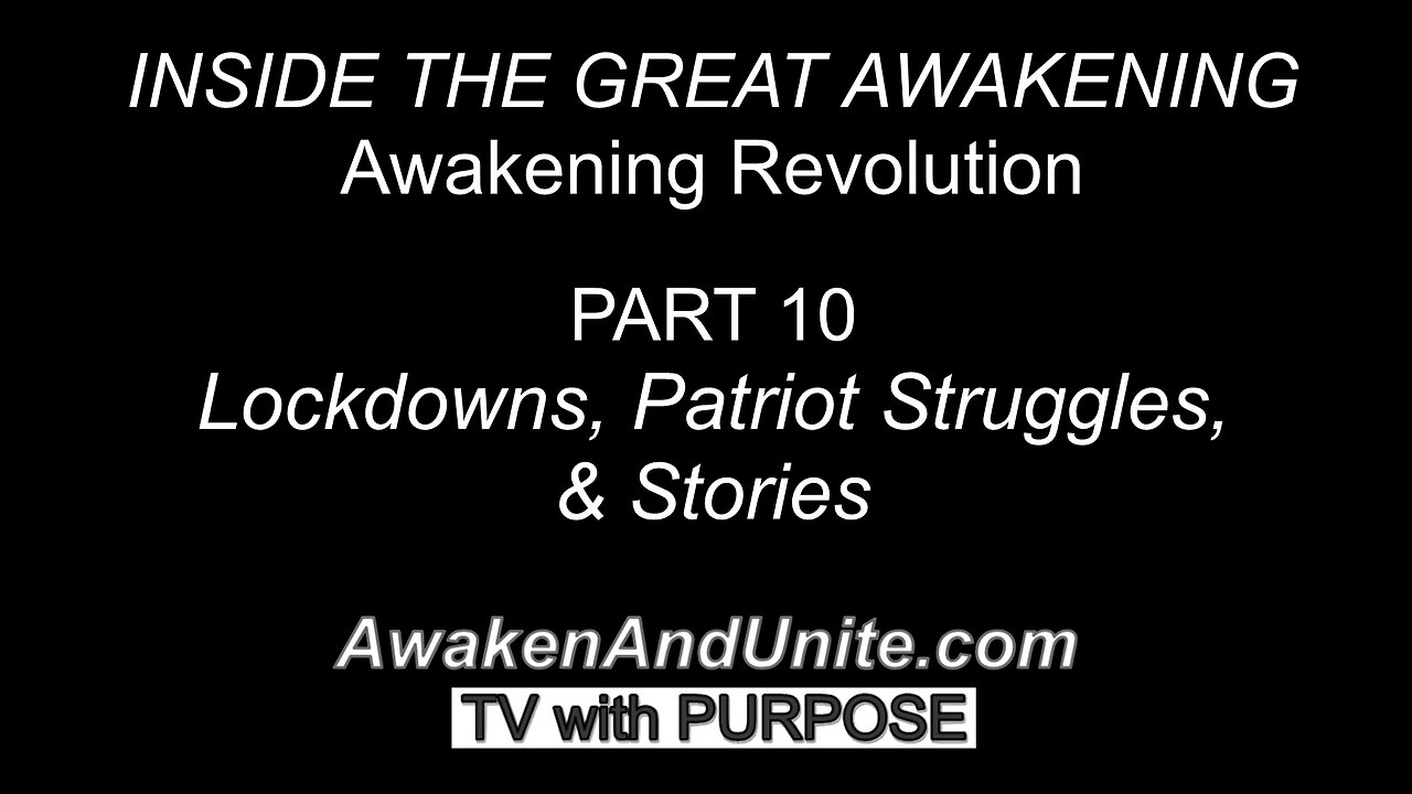 PART 10: Lockdowns, Patriot Struggles, & Stories /AwakenAndUnite.com