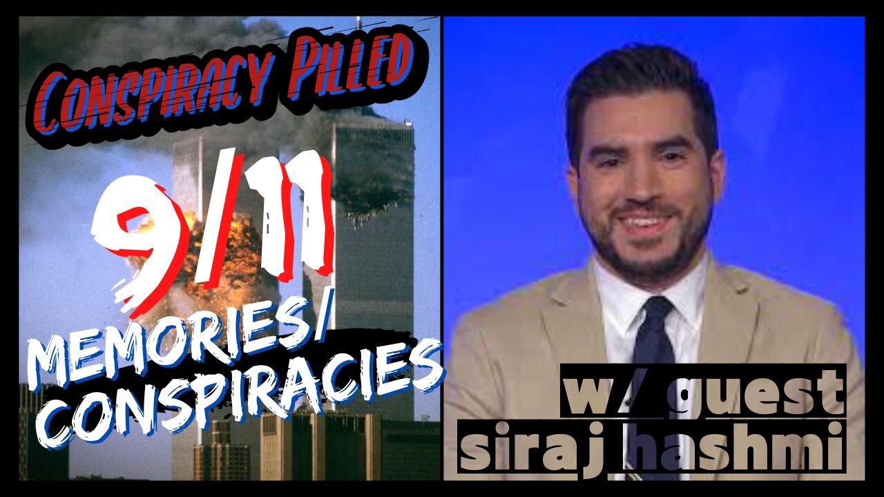 9/11 Memories and Conspiracies w/ Siraj Hashmi