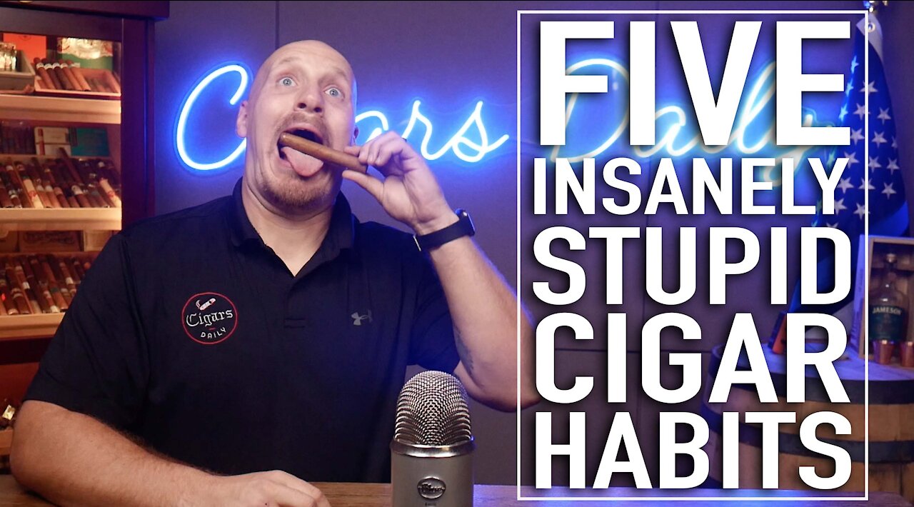 Five Insanely Stupid Cigar Habits