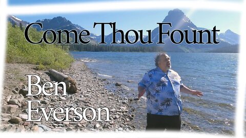 Come Thou Fount | Ben Everson A Cappella