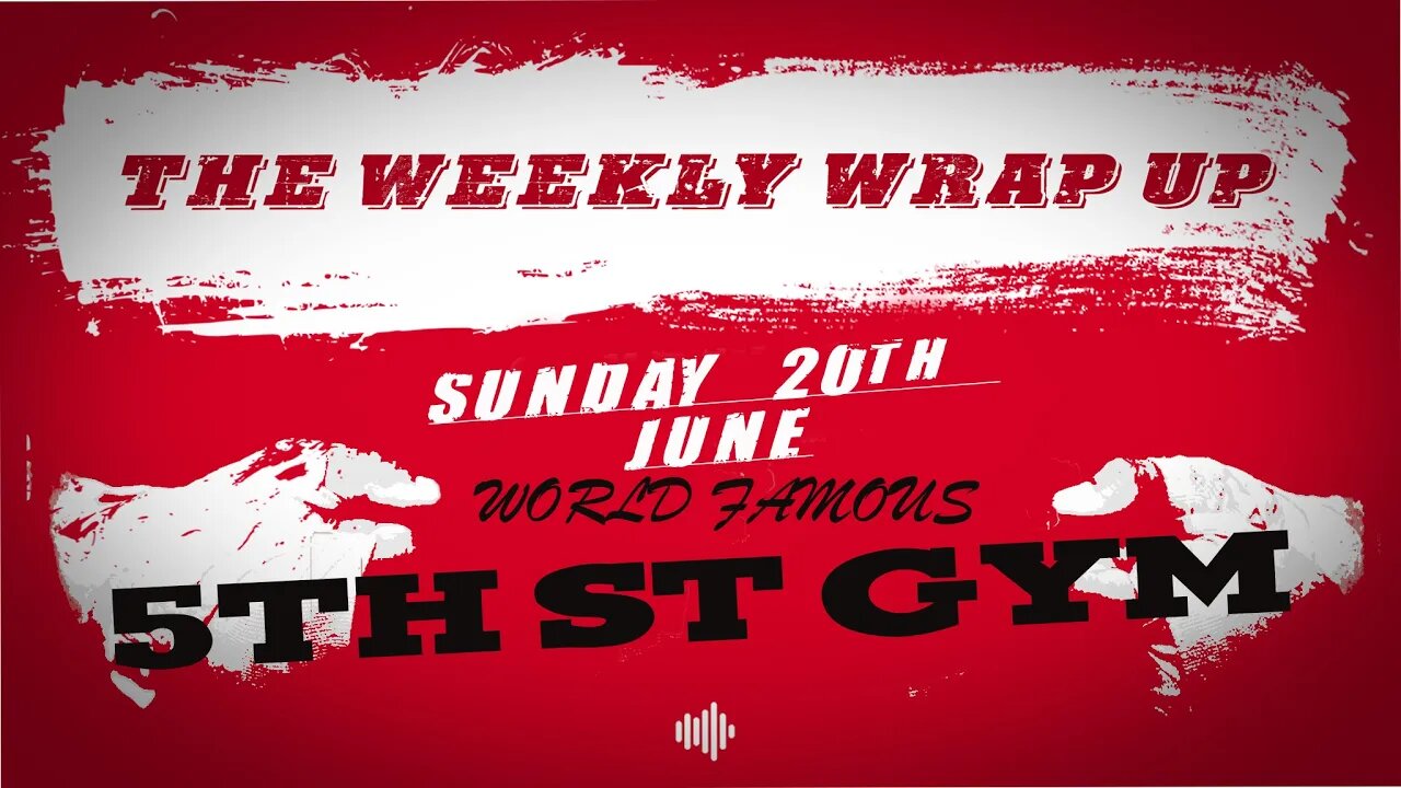 THE WEEKLY WRAP UP #2 - 20th June - 5th St GYM