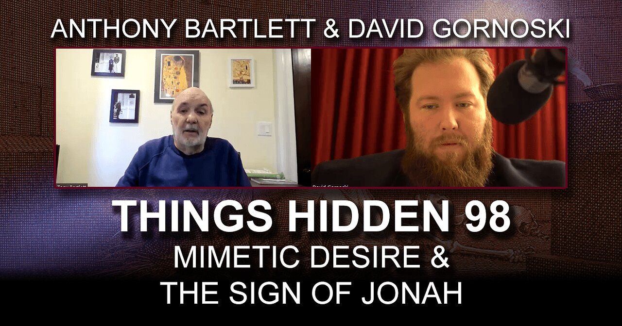 THINGS HIDDEN 98: Mimetic Desire and the Sign of Jonah with Anthony Bartlett