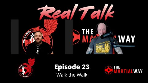 Real Talk Episode 23 - Walk the Walk