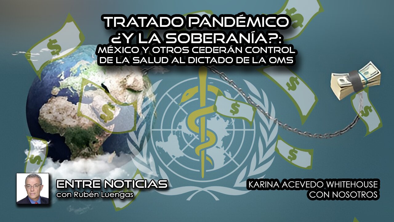 Tratado Pandémico ¿Y la soberanía?: México y otros cederán control de la salud al dictado de la OMS