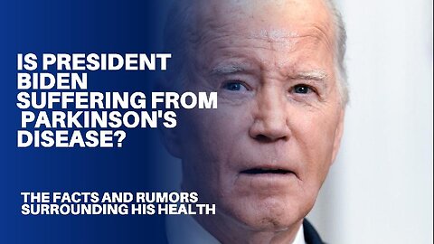 Is President Biden suffering from Parkinson's disease?