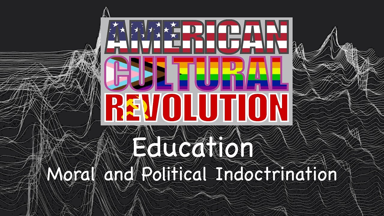 American Cultural Revolution - Education - Moral and Political Indoctrination