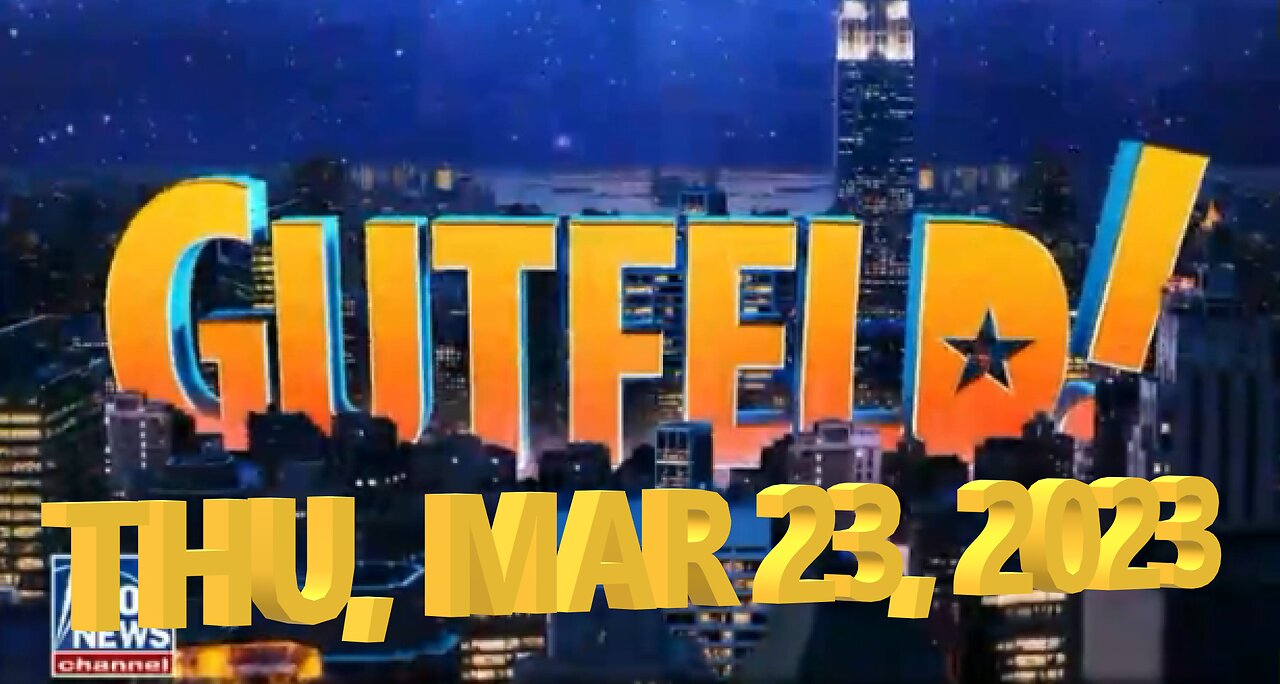 Gutfeld 03-23-2023