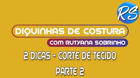 2 Dicas Sobre Corte de Tecido - Parte 2 - DEP 106