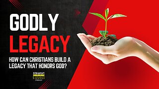 How Christians Can Build a Legacy That Honors God