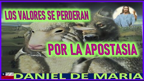 LOS VALORES SE PERDERAN POR LA APOSTASIA - MENSAJE DE JESUCRISTO REY A DANIEL DE MARIA