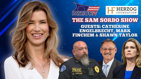 The Sam Sorbo Show with Catherine Engelbrecht, Mark Finchem & Police Chief Shawn Taylor