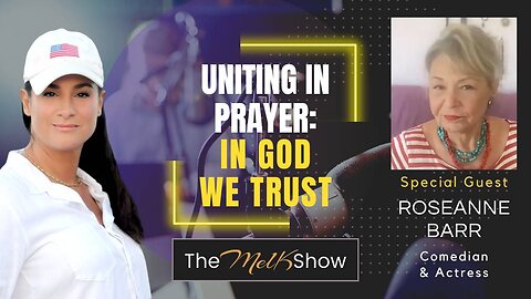 Mel K & Roseanne Barr | Uniting in Prayer: In God We Trust