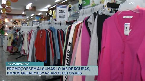 Moda Inverno: Promoções em algumas lojas de roupa, Donos querem esvaziar os estoques.