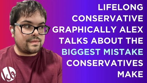 Lifelong conservative @GraphicallyAlex discusses the biggest mistake conservatives make