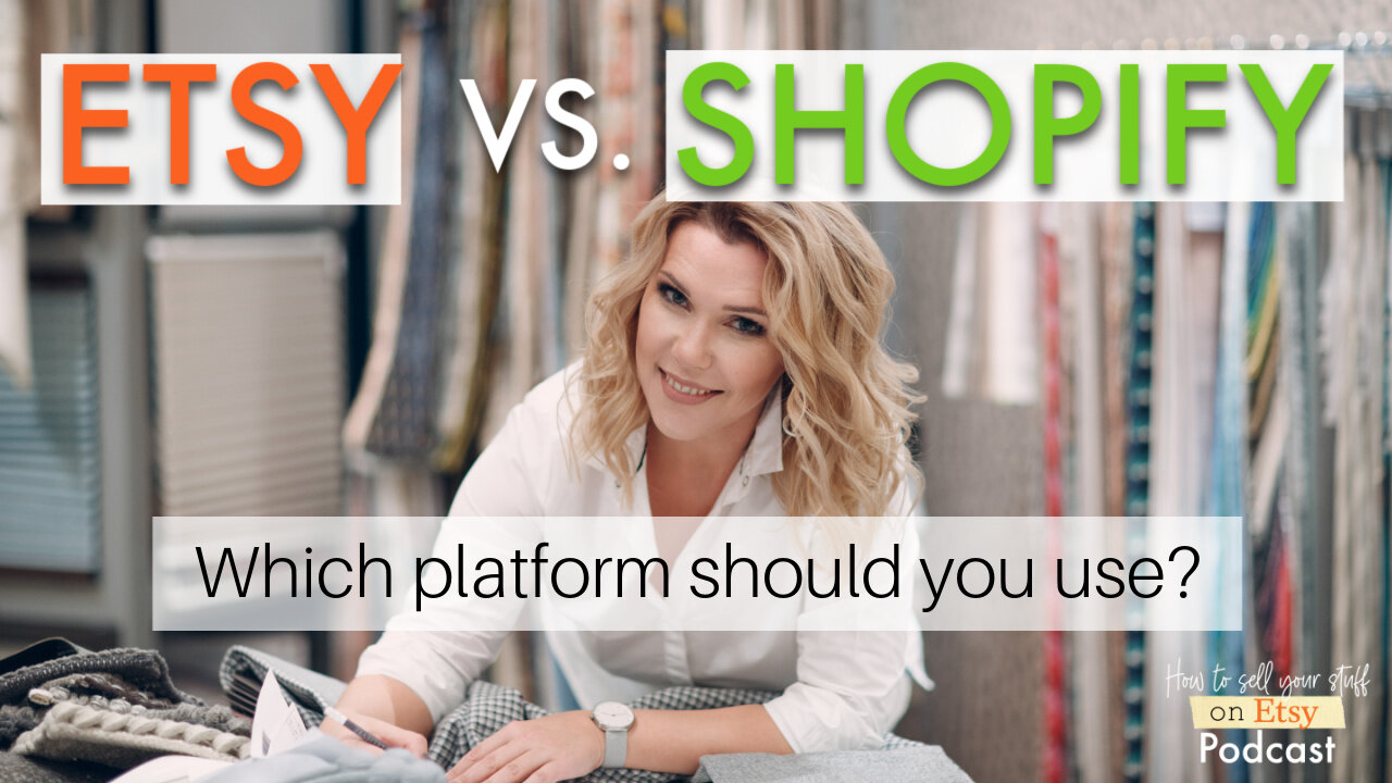 Podcast Episode 19: Etsy vs Shopify: Which platform should you use?