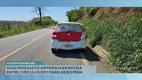Acidente na BR-259: Duas Pessoas ficam Feridas em Batida entre 2 Veículos em Conselheiro Pena.