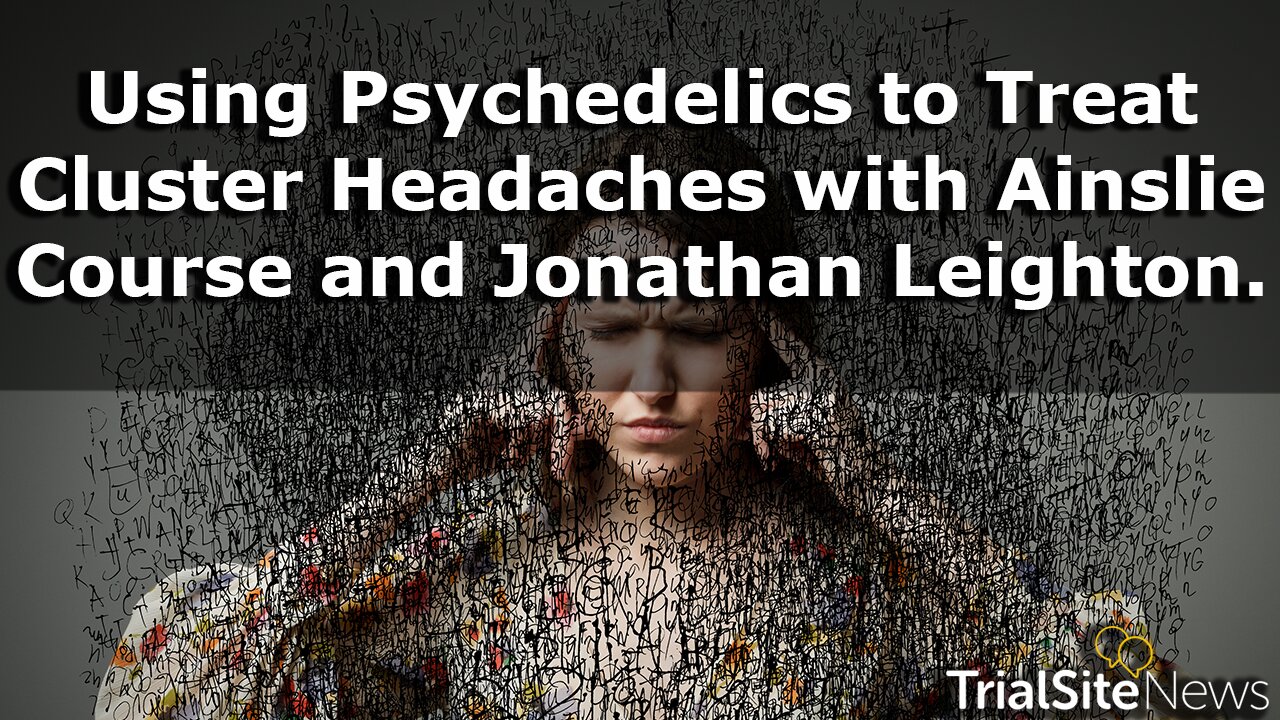 Psychedelics to Treat Cluster Headaches with Ainslie Course and Jonathan Leighton.