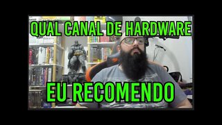 Qual Canal De Hardware Eu Recomendo ?