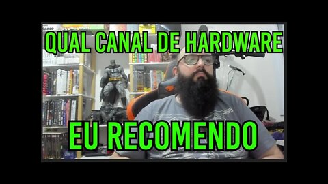 Qual Canal De Hardware Eu Recomendo ?