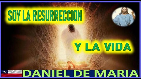 SOY LA RESURRECCION Y LA VIDA - MENSAJE DE JESUCRISTO REY A DANIEL DE MARIA