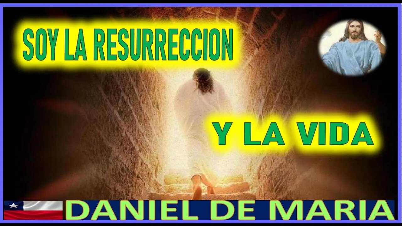 SOY LA RESURRECCION Y LA VIDA - MENSAJE DE JESUCRISTO REY A DANIEL DE MARIA