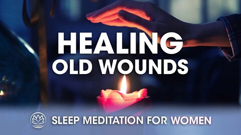 Healing Old Wounds // Sleep Meditation for Women