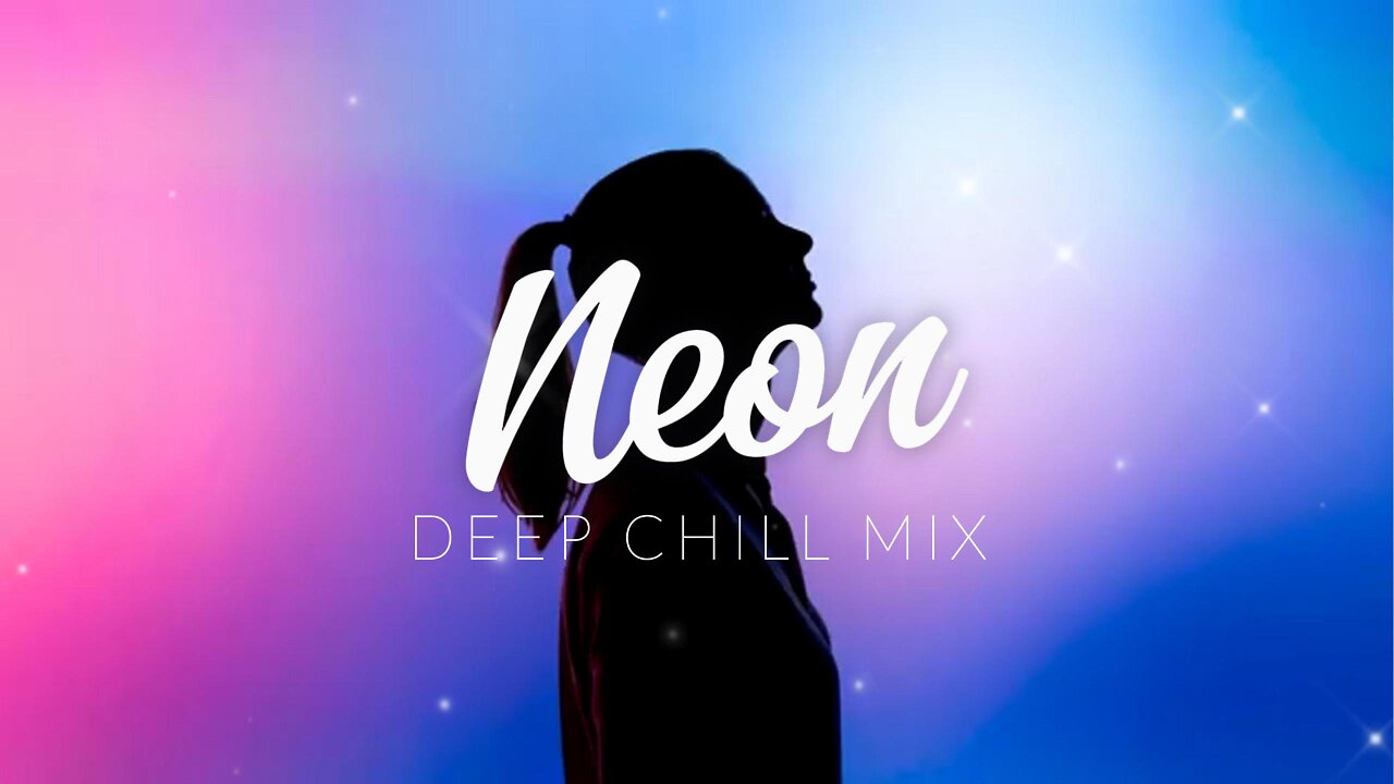 Neon | Deep Chill Mix