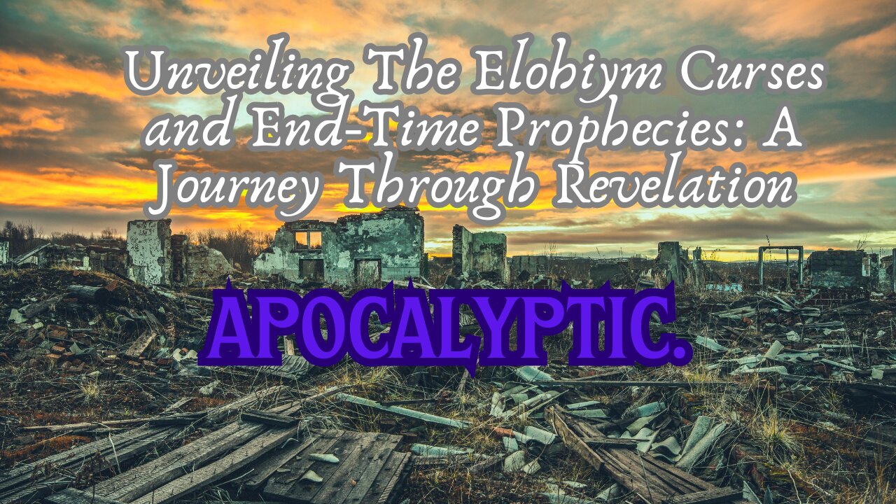 Unveiling The Elohiym Curses and End-Time Prophecies: A Journey Through Revelation