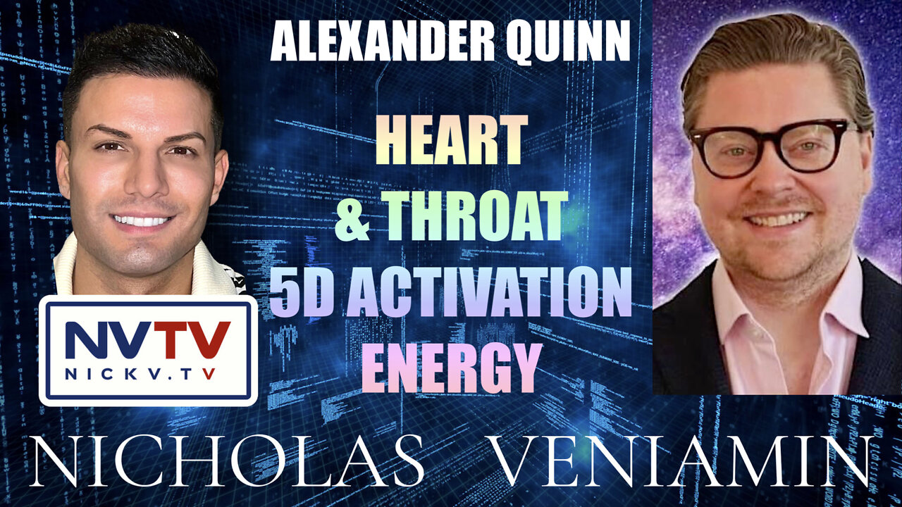 Alexander Quinn Discusses Heart & Throat 5D Activation Energy with Nicholas Veniamin