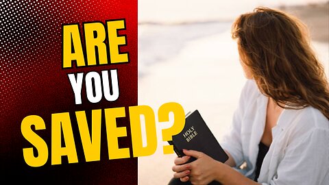 Are You Truly Saved?