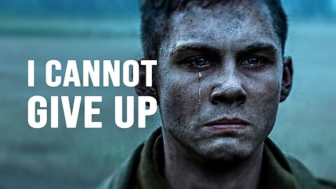 I CANNOT GIVE UP - Motivational Speech