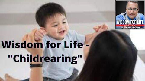 Wisdom for Life - "Childrearing"