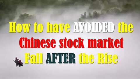 How to have avoided the Chinese Stock Market Fall AFTER the Rise