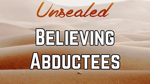 Unsealed (video): Believing Abductees