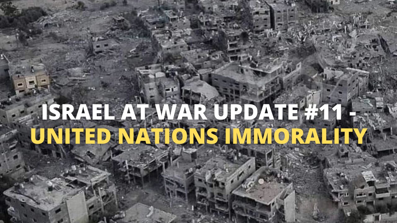 Israel At War Update #11: United Nations Immorality