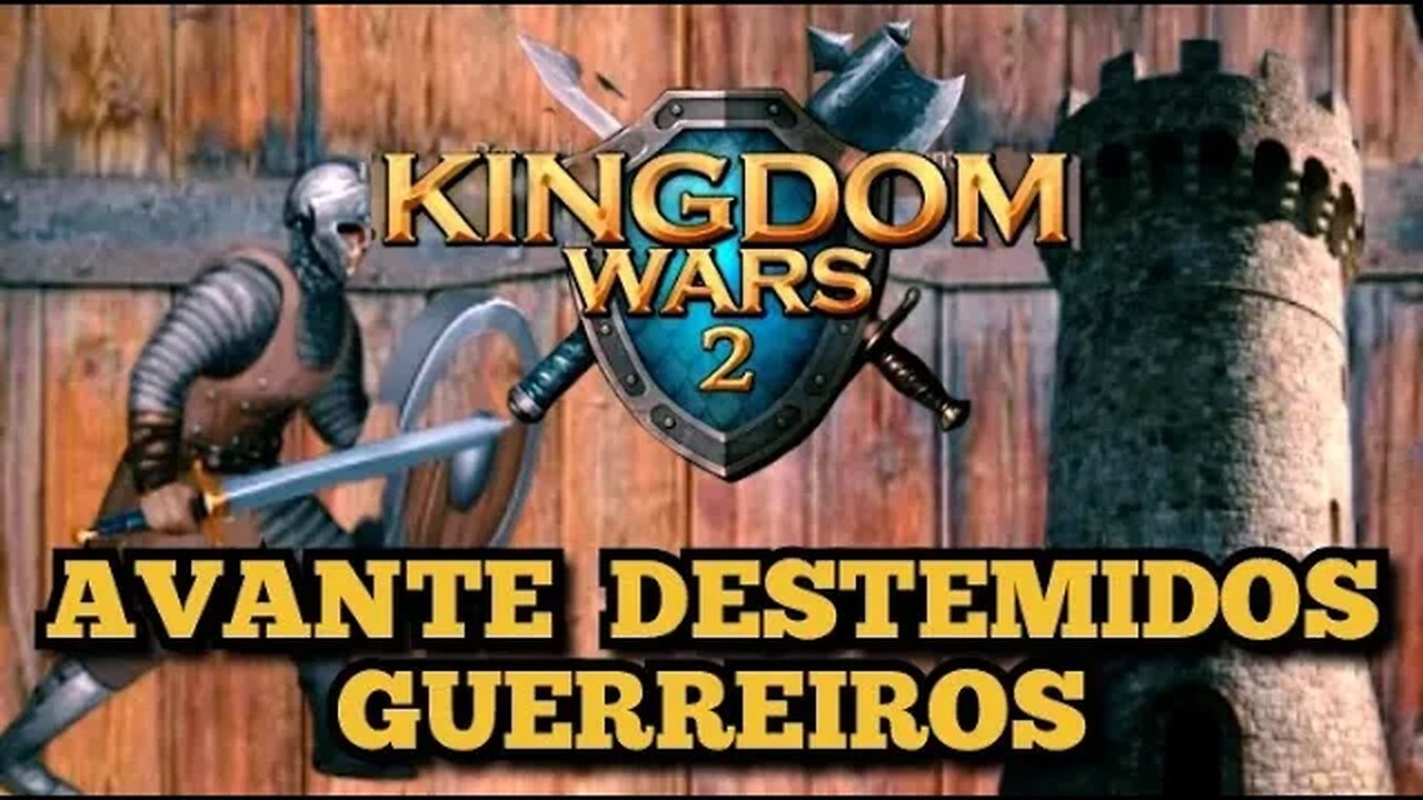 Kingdom Wars 2: Parte 3, Avante Guerreiros 🏹