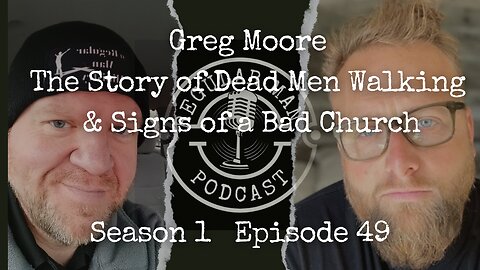 Greg Moore The Story of Dead Men Walking and Signs of a Bad Church S1E49