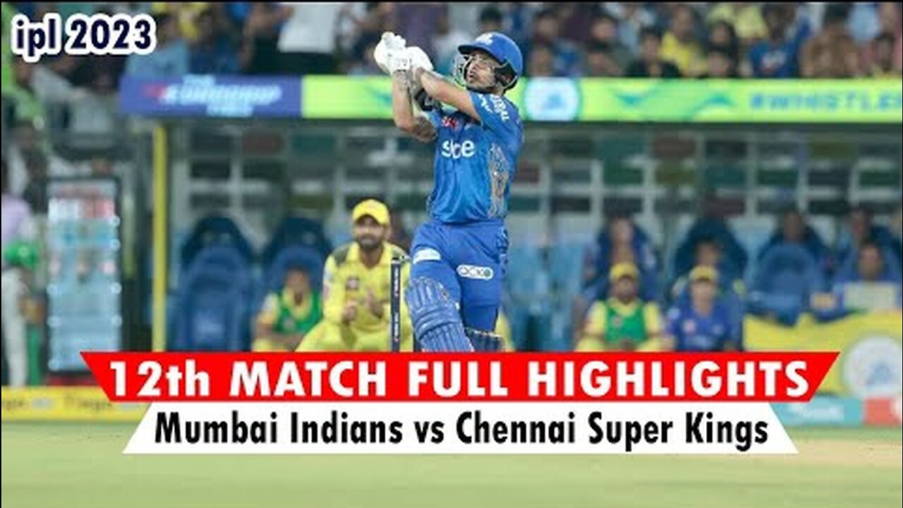 Mumbai Indians vs Chennai Super Kings IPL 2023 Match 12 Highlights | IPL 2023 Match 12 Highlights