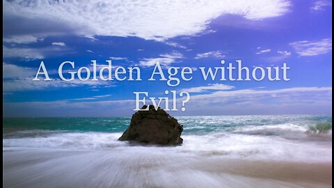 A Golden Age without Evil?