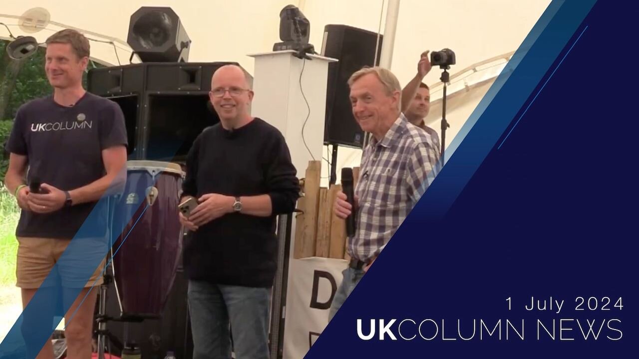 UK Column News - 1st July 2024