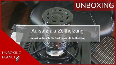 Aufsatz für Gaskocher als Zeltheizung - Unboxing Planet