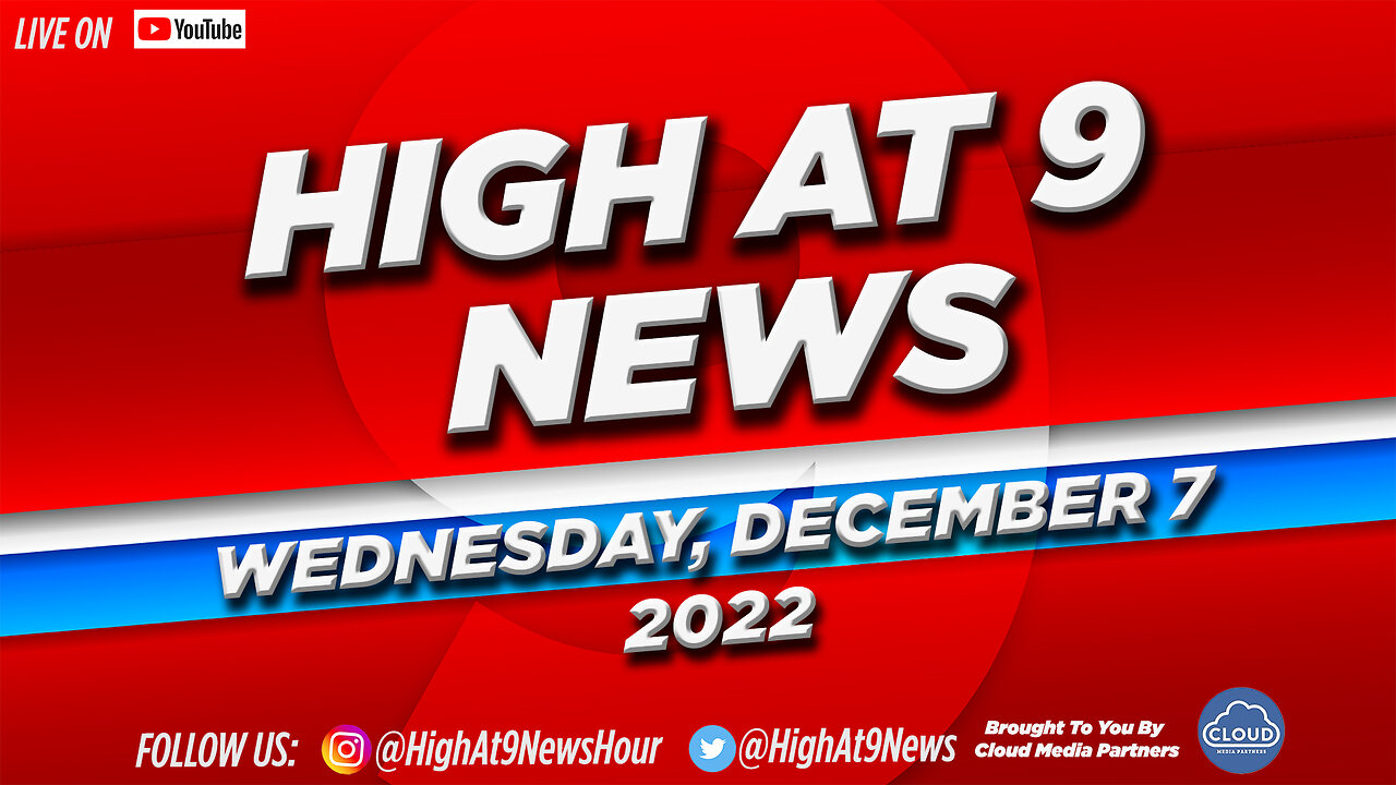 High At 9 News : Wednesday December 7th, 2022