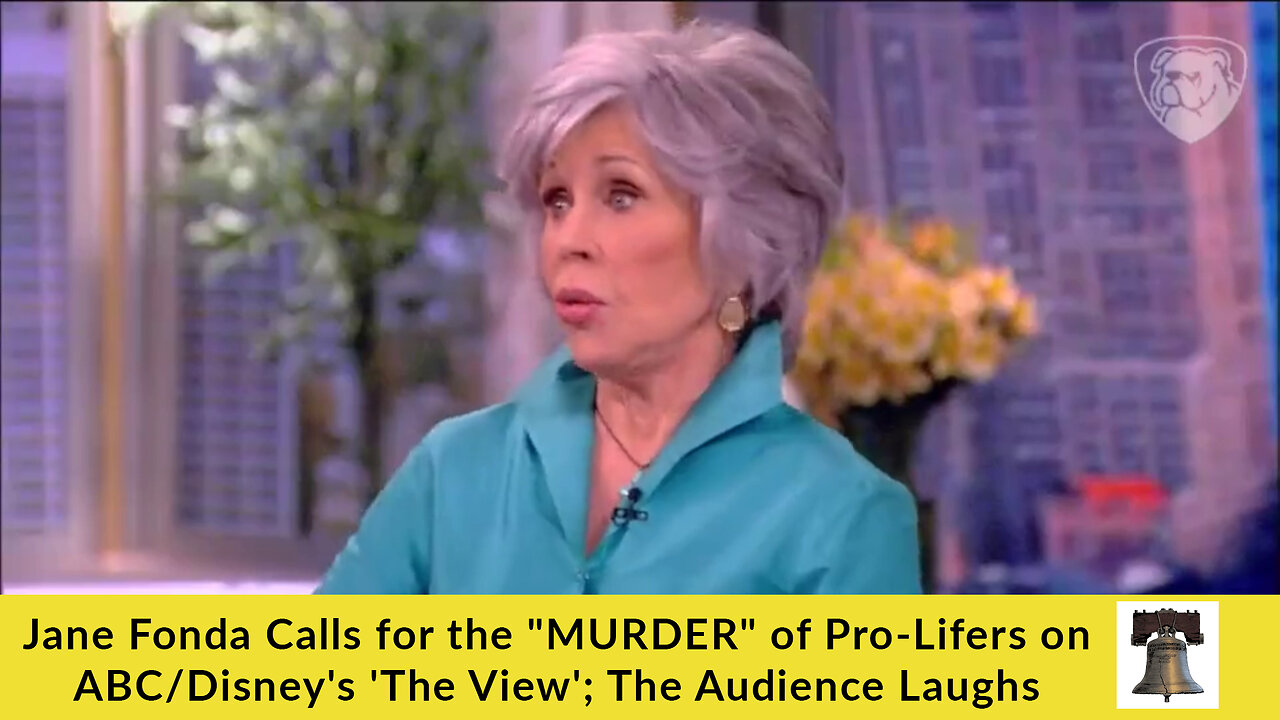 Jane Fonda Calls for the "MURDER" of Pro-Lifers on ABC/Disney's 'The View'; The Audience Laughs