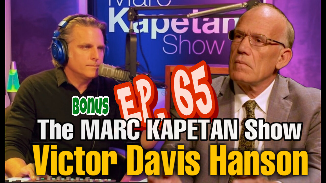 BONUS- On the Marc Kapetan Show Victor Davis Hanson weighs in on the Russia - Ukraine War