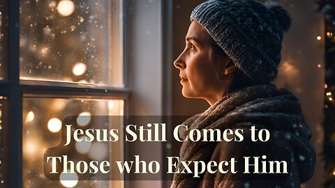 "Jesus Still Comes to Those Who Expect Him" - Worship Service - December 15, 2024