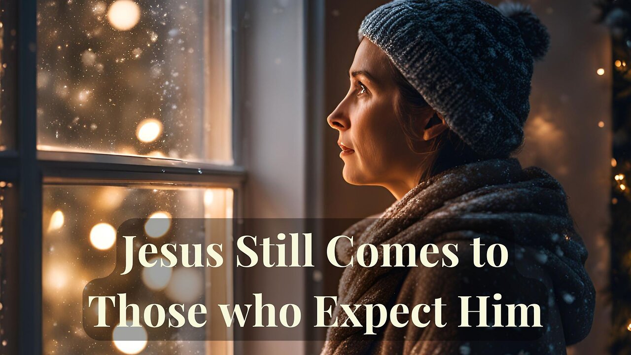 "Jesus Still Comes to Those Who Expect Him" - Worship Service - December 15, 2024