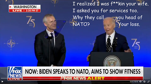 Biden to NATO Cheif,"I realized I was F**ING your wife and asked you for services too."