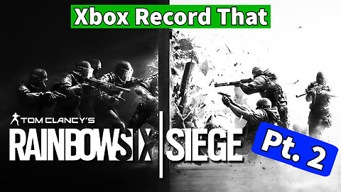 Xbox Record That- Rainbow Six Siege Pt. 2