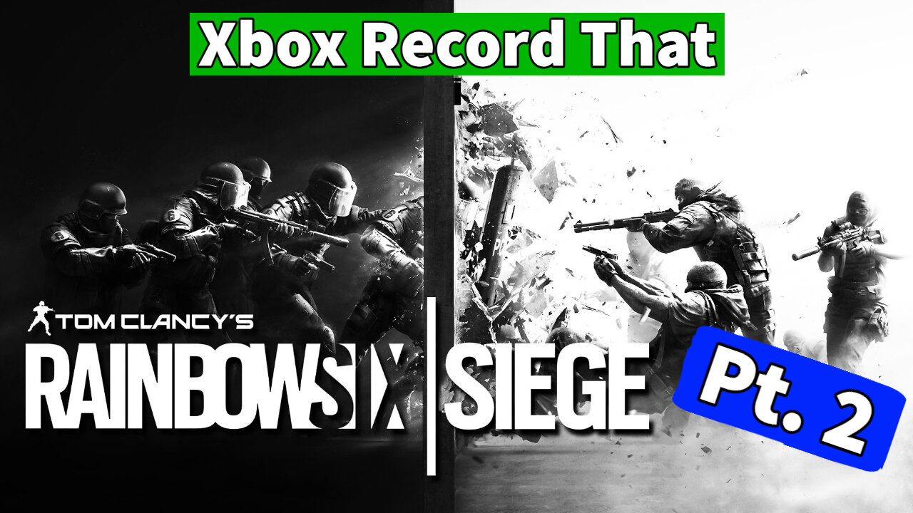 Xbox Record That- Rainbow Six Siege Pt. 2